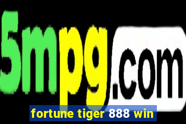 fortune tiger 888 win